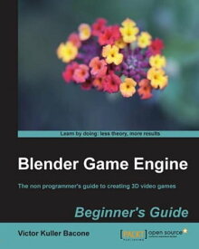 Blender Game Engine: Beginner's Guide【電子書籍】[ Victor kuller bacone ]