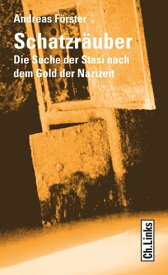 Schatzr?uber Die Suche der Stasi nach dem Gold der Nazizeit【電子書籍】[ Andreas F?rster ]