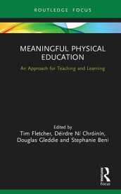 Meaningful Physical Education An Approach for Teaching and Learning【電子書籍】