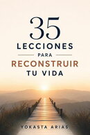 35 Lecciones para Reconstruir tu Vida
