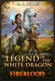 Legend of the White Dragon: Fireblood【電子書籍】[ M. A. Nilles ]