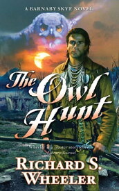 The Owl Hunt A Barnaby Skye Novel【電子書籍】[ Richard S. Wheeler ]