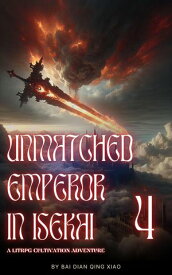 Unmatched Emperor in Isekai: A LitRPG Cultivation Adventure Unmatched Emperor in Isekai, #4【電子書籍】[ Bai Dian Qing Xiao ]