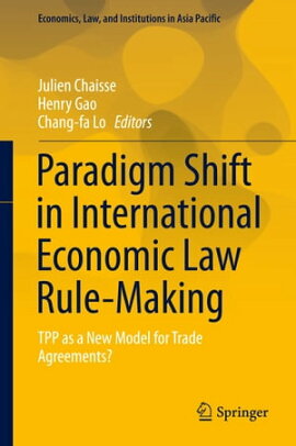 Paradigm Shift in International Economic Law Rule-Making TPP as a New Model for Trade Agreements?