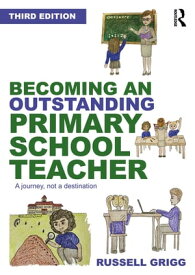 Becoming an Outstanding Primary School Teacher A journey, not a destination【電子書籍】[ Russell Grigg ]