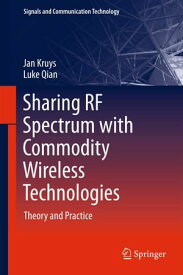Sharing RF Spectrum with Commodity Wireless Technologies Theory and Practice【電子書籍】[ Jan Kruys ]