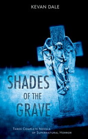 Shades of the Grave A Horror Collection【電子書籍】[ Kevan Dale ]