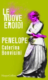 Penelope | Le nuove Eroidi【電子書籍】[ Caterina Bonvicini ]