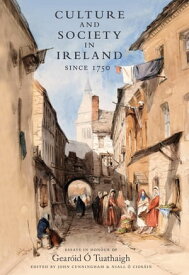 Culture and Society in Ireland Since 1752 Essays in honour of Gear?id O Tuathaigh【電子書籍】[ Niall ? Cios?in ]