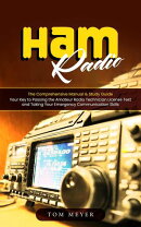Ham Radio: The Comprehensive Manual & Study Guide (Your Key to Passing the Amateur Radio Technician License Test and Taking Your Emergency Communication Skills)
