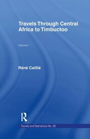 Travels Through Central Africa to Timbuctoo and Across the Great Desert to Morocco, 1824-28【電子書籍】[ Rene Caillie ]