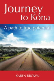 Journey to Kona, A path to true potential【電子書籍】[ Karen Brown ]