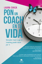 Pon un coach en tu vida Descubre todo lo que el coaching puede hacer por ti【電子書籍】[ Laura Chica ]