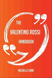 The Valentino Rossi Handbook - Everything You Need To Know About Valentino Rossi【電子書籍】[ Michelle Kane ]