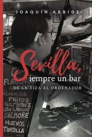 Sevilla, siempre un bar【電子書籍】[ Joaqu?n Arbide ]