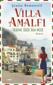 Villa Amalfi Tr?ume ?ber dem Meer. Roman【電子書籍】[ Giulia Romanelli ]