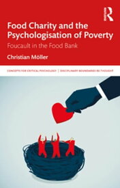 Food Charity and the Psychologisation of Poverty Foucault in the Food Bank【電子書籍】[ Christian M?ller ]