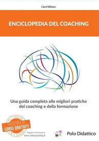Enciclopedia del coaching Una guida completa alle migliori pratiche del coaching e della formazione.【電子書籍】[ Carol Wilson ]