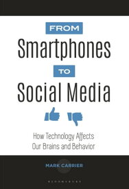 From Smartphones to Social Media How Technology Affects Our Brains and Behavior【電子書籍】[ Mark Carrier ]