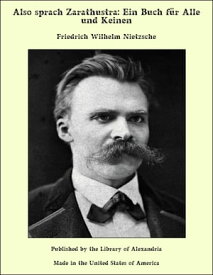 Also sprach Zarathustra: Ein Buch f?r Alle und Keinen【電子書籍】[ Friedrich Wilhelm Nietzsche ]