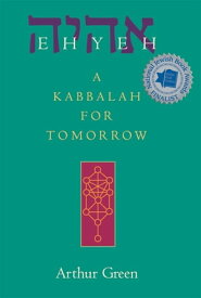 Ehyeh A Kabbalah for Tomorrow【電子書籍】[ Dr. Arthur Green ]