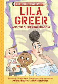 Lila Greer and the Shrieking Shadow The Questioneers Book #7【電子書籍】[ Andrea Beaty ]