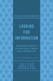 Looking for Information Examining Research on How People Engage with Information【電子書籍】[ Lisa M. Given ]