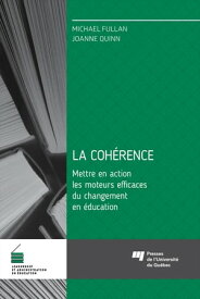 La coh?rence Mettre en action les moteurs efficaces du changement en ?ducation【電子書籍】[ Michael Fullan ]