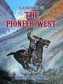 The Pioneer West【電子書籍】[ Hamlin Garland ]