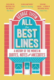 All the Best Lines An Informal History of the Movies in Quotes, Notes and Anecdotes【電子書籍】[ George Tiffin ]