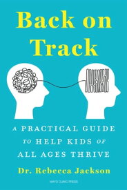 Back on Track A Practical Guide to Help Kids of All Ages Thrive【電子書籍】[ Dr. Rebecca Jackson ]