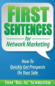 First Sentences For Network Marketing How to Quickly Get Prospects on Your Side【電子書籍】[ Tom "Big Al" Schreiter ]