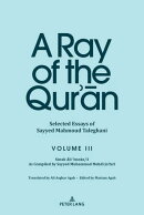 A Ray of the Qur’ān: Selected Essays of Sayyed Mahmoud Taleghani Volume III