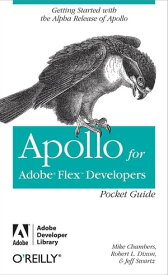 Apollo for Adobe Flex Developers Pocket Guide A Developer's Reference for Apollo's Alpha Release【電子書籍】[ Mike Chambers ]
