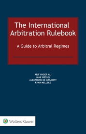 International Arbitration Rulebook A Guide to Arbitral Regimes【電子書籍】[ Arif Hyder Ali ]