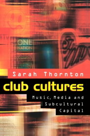 Club Cultures Music, Media and Subcultural Capital【電子書籍】[ Sarah Thornton ]