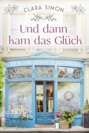 Und dann kam das Gl?ck Die kleine Stra?e in Belleville. Roman【電子書籍】[ Clara Simon ]