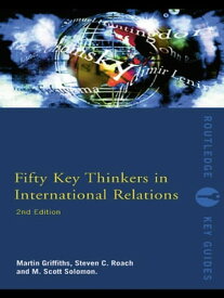 Fifty Key Thinkers in International Relations【電子書籍】[ Martin Griffiths ]