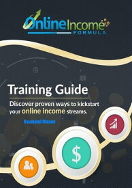 Online Income Formula Discover Proven Ways to Kickstart Your Online Income Streams【電子書籍】[ Raymond Wayne ]