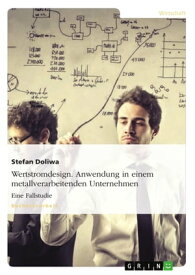 Wertstromdesign. Anwendung in einem metallverarbeitenden Unternehmen Eine Fallstudie【電子書籍】[ Stefan Doliwa ]