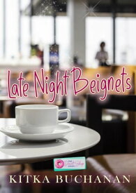 Late Night Beignets The Donut Series【電子書籍】[ Kitka Buchanan ]
