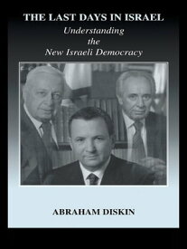 The Last Days in Israel Understanding the New Israeli Democracy【電子書籍】[ Abraham Diskin ]