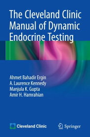 The Cleveland Clinic Manual of Dynamic Endocrine Testing【電子書籍】[ Ahmet Bahadir Ergin ]