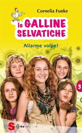 Le Galline Selvatiche 3. Allarme volpe!【電子書籍】[ Cornelia Funke ]
