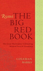 Rumi: The Big Red Book The Great Masterpiece Celebrating Mystical Love and Friendship【電子書籍】[ Coleman Barks ]
