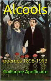 Alcools (1920)【電子書籍】[ Guillaume Apollinaire ]