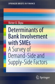 Determinants of Bank Involvement with SMEs A Survey of Demand-Side and Supply-Side Factors【電子書籍】[ Victor U. Ekpu ]