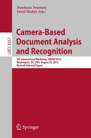 Camera-Based Document Analysis and Recognition 5th International Workshop, CBDAR 2013, Washington, DC, USA, August 23, 2013, Revised Selected Papers【電子書籍】