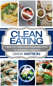 Clean Eating Masterclass For The Smart Healthy and Delicious Recipes to Perfect Health (Healthy Recipes, Eat Clean Diet book, Clean Eating, Healthy Eating, Ketogenic Diet, Keto Diet, Weight Loss)【電子書籍】[ Jonathan S. Walker ]