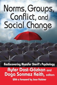Norms, Groups, Conflict, and Social Change Rediscovering Muzafer Sherif's Psychology【電子書籍】[ Ayfer Dost-Gozkan ]